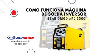 Como Funciona Máquina de Solda Inversor Esab Origo Arc 3000i  Alusolda [upl. by Ihcego]