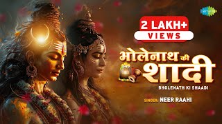 Bholenath Ki Shaadi  Neer Raahi  भोलेनाथ की शादी  Maha Shivratri Special 2024  New Shiv Song [upl. by Demitria828]