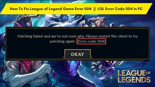 How To Fix League of Legend Game Error 004  LOL Error Code 004 In PC [upl. by Pirnot516]