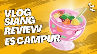 VLOG SIANG REVIEW ES CAMPUR [upl. by Sardse]