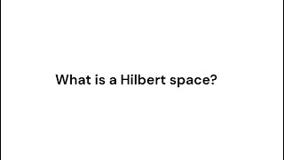 What is a Hilbert space [upl. by Orlosky]