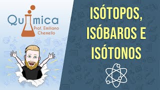 Isótopos isóbaros e isótonos  QUÍMICA GERAL  Prof Emiliano [upl. by Jerusalem]