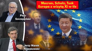 Macron Scholz Tusk Europa z wizytą Xi w tle  Jerzy Marek Nowakowski i Piotr Szczepański [upl. by Theall]