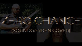 Zero Chance Soundgarden cover  ft Farrahmon [upl. by Ardnohsed]