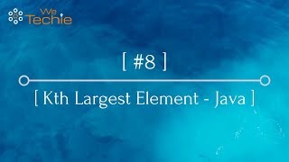 8 Kth Largest Element in Array Explained  Java WeTechie [upl. by Ezitram]