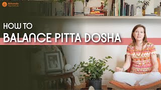 How to Balance Pitta Dosha  Three Doshas Explained Part2 [upl. by Engedus]