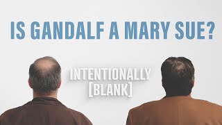 Is Gandalf A Mary Sue  Ep 69 of Intentionally Blank [upl. by Relyhcs]