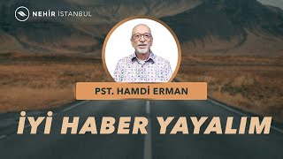 İyi Haber Yayalım  Pastör Hamdi Erman [upl. by Ferri]