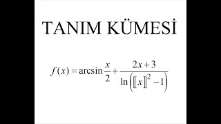 TANIM KÜMESİ 2  arcsinTam değer fonksiyonu Logaritma Fonksiyonu [upl. by Euginomod]