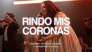 Rindo Mis Coronas  ft Christine D’Clario  Gateway Worship Español [upl. by Chud879]