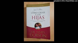 Como Criar a las Hijas🌷Capitulo 1✨ Dr James Dobson [upl. by Gney]