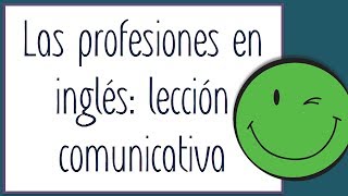 Hablar sobre las profesiones en inglés curso de inglés comunicativo lección 5 [upl. by Etiuqal724]