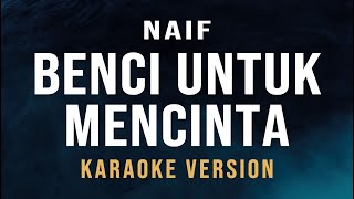 Benci untuk Mencinta  Naif Karaoke [upl. by Airdnaed798]