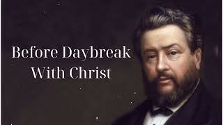 Before Daybreak With Christ SpurgeonSermon [upl. by Ardet]