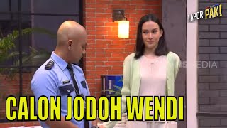 Wendi Galau Ketemu Calon Jodohnya KARINA NADILA  LAPOR PAK 240423 Part 3 [upl. by Woods]