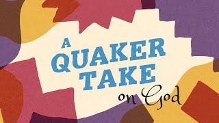 A Quaker Take on God [upl. by Ittam]