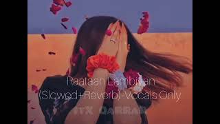 Raatan Lambiyan SlowedReverb Song by Asees Kaur Jubin Nautiyal and Tanishk Bagchi Vocals Only [upl. by Slack]