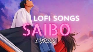 Saibo Slowed amp Reverb Lyrics  saibo lyrics lofi  lyricssongvideo musicvideo saiboslowed [upl. by Assiroc77]