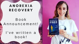 Anorexia Recovery  Book Announcement  My Anorexia Story  Running Free [upl. by Blanc]