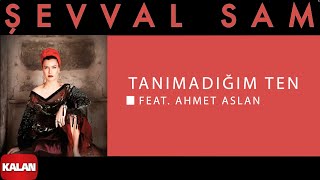 Şevval Sam  feat Ahmet Aslan  Tanımadığım Ten I Toprak Kokusu © 2015 Kalan Müzik [upl. by Navad]