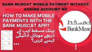 Bank Muscat Mobile Payment Without adding Account NoHow to make Mobile Payment With Bank Muscat App [upl. by Nirrac]