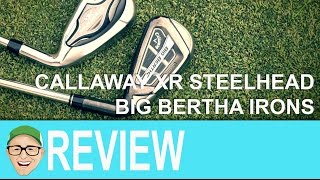 Callaway XR Steelhead Big Bertha Irons [upl. by Gerty803]