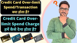 What is Credit Card Overlimit Spend  How do we Get Charged For Credit Card Over Limit Spend [upl. by Yhtomot]