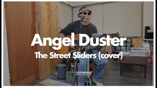 Angel Duster  THE STREET SLIDERS COVER [upl. by Nerte]