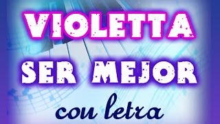 SER MEJOR con letra en español VIOLETTA [upl. by Clayton]