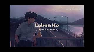 Labon ko  Slowed And Reverb  Song By  KK labonkolofi slowedandreverb bollywoodmusic lofisong [upl. by Nujra256]