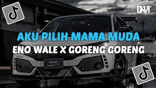 DJ AKU PILIH MAMA MUDA X GORENG GORENG X ENO WALE VIRAL TIKTOK [upl. by Rhodes239]