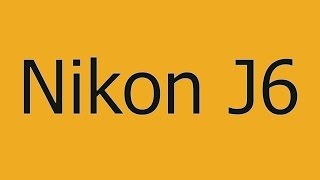 Nikon J6 one inch sensor Rumors 2017 [upl. by Anerat394]