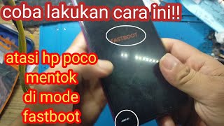 cara atasi hp poco mentok di mode fastboot  hp poco fastboot solution [upl. by Moitoso153]