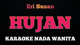 HUJAN  Karaoke Nada Wanita  ERI SUZAN [upl. by Ellehcam]