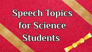 Speech TopicsPresentation Topics for StudentsScience PPT TopicsScience Speech Topics [upl. by Lippold]