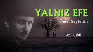 YALNIZ EFE  ÖMER SEYFETTİN Seslendiren Nisan Kumru [upl. by Quintie203]