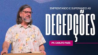 ENFRENTANDO E SUPERANDO DECEPÇOES  PR CARLITO PAES [upl. by Adaurd]