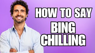 How To Pronounce Bing Chilling Correctly [upl. by Aisatana]