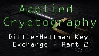 Applied Cryptography Diffie–Hellman Key Exchange  Part 2 [upl. by Nosiram360]