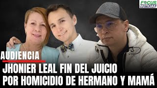 En VivoAudiencia JHONIER LEAL FIN del JUICIO HOMICIDIO Hermano y Mamá FISCALÍA Presenta Alegatos [upl. by Nugesulo]