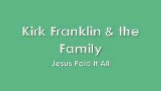 Kirk Franklin amp the Family  Jesus Paid It All [upl. by Solley74]