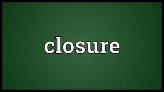 Closure Meaning [upl. by Fransisco]