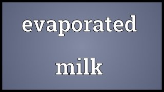 Evaporated milk Meaning [upl. by Lola62]