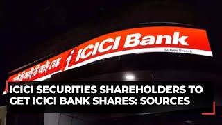 ICICI Securities Shareholders to get ICICI Bank shares as per sources [upl. by Koblas]