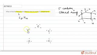 What will be the formula and electron structure of cyclopentane [upl. by Hippel]