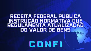 Receita Federal publica Instrução Normativa que regulamenta atualização do valor de bens [upl. by Nary]