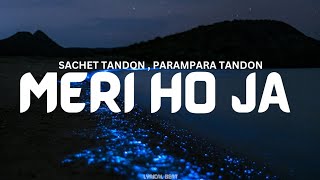 MERI HO JA LYRICS SACHET TANDON  PARAMPARA TANDON  KUMAAR  BHUSHAN KUMAR [upl. by Hasila]