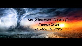 Les fréquences de cette fin dannée 2024 et celles de 2025 [upl. by Arihat]