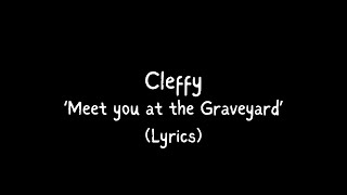 Cleffy  Meet you at the Graveyard Lyrics [upl. by Redmond]