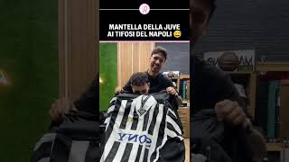 MANTELLA della JUVENTUS ai TIFOSI del NAPOLI 🫣  Guardate la REAZIONE allo SCHERZO 🤣 [upl. by Lamok]